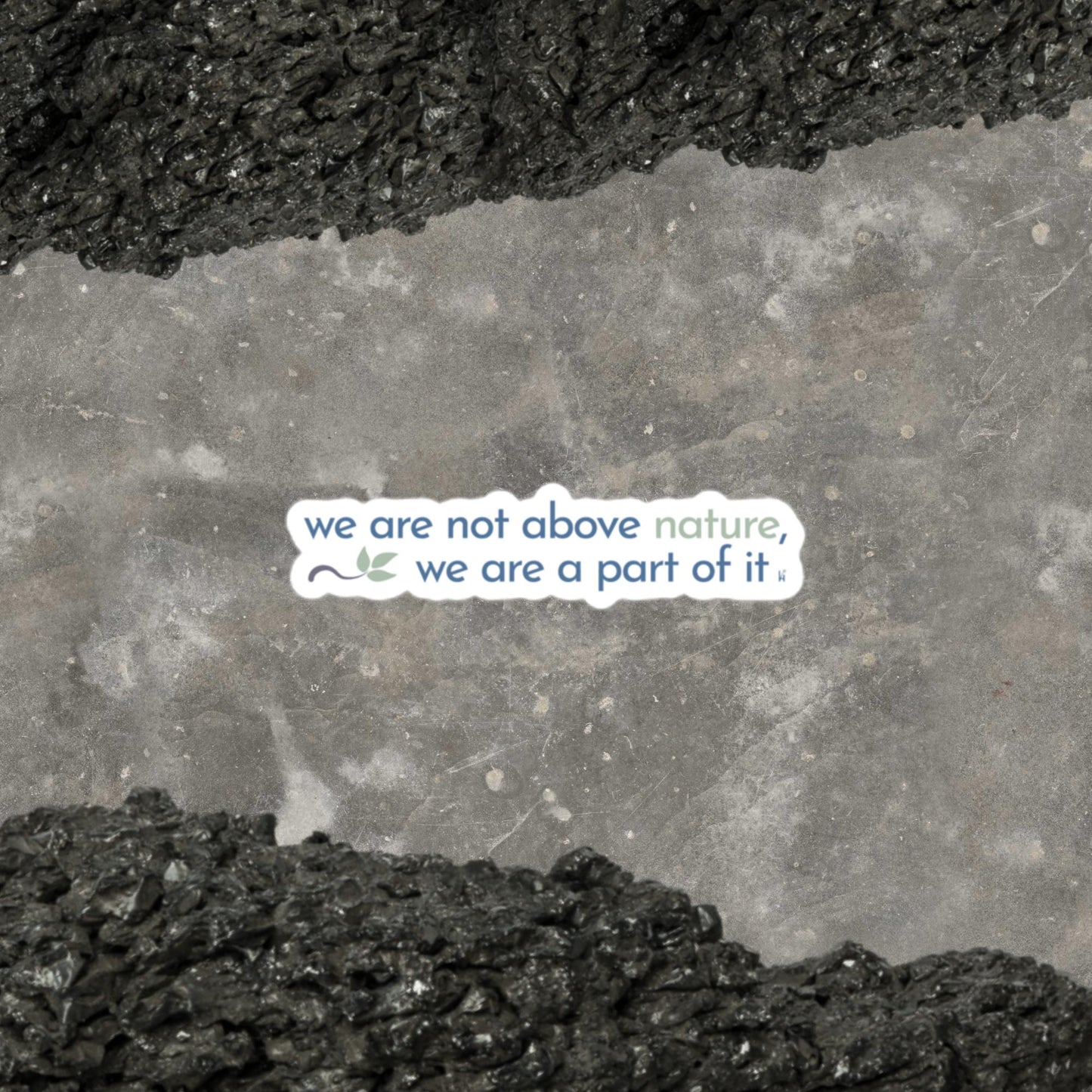 "We Are Not Above Nature, We Are A Part of It" Bubble-free Sticker