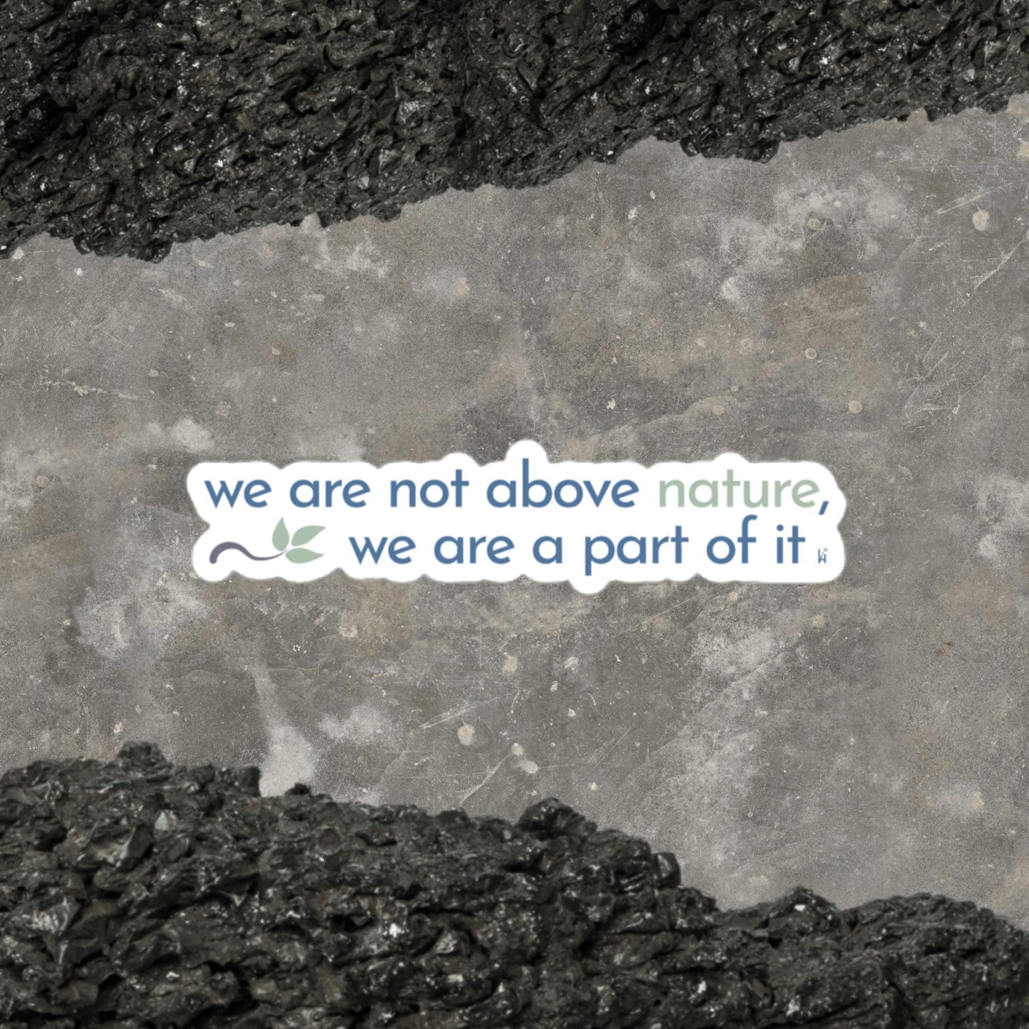 "We Are Not Above Nature, We Are A Part of It" Bubble-free Sticker