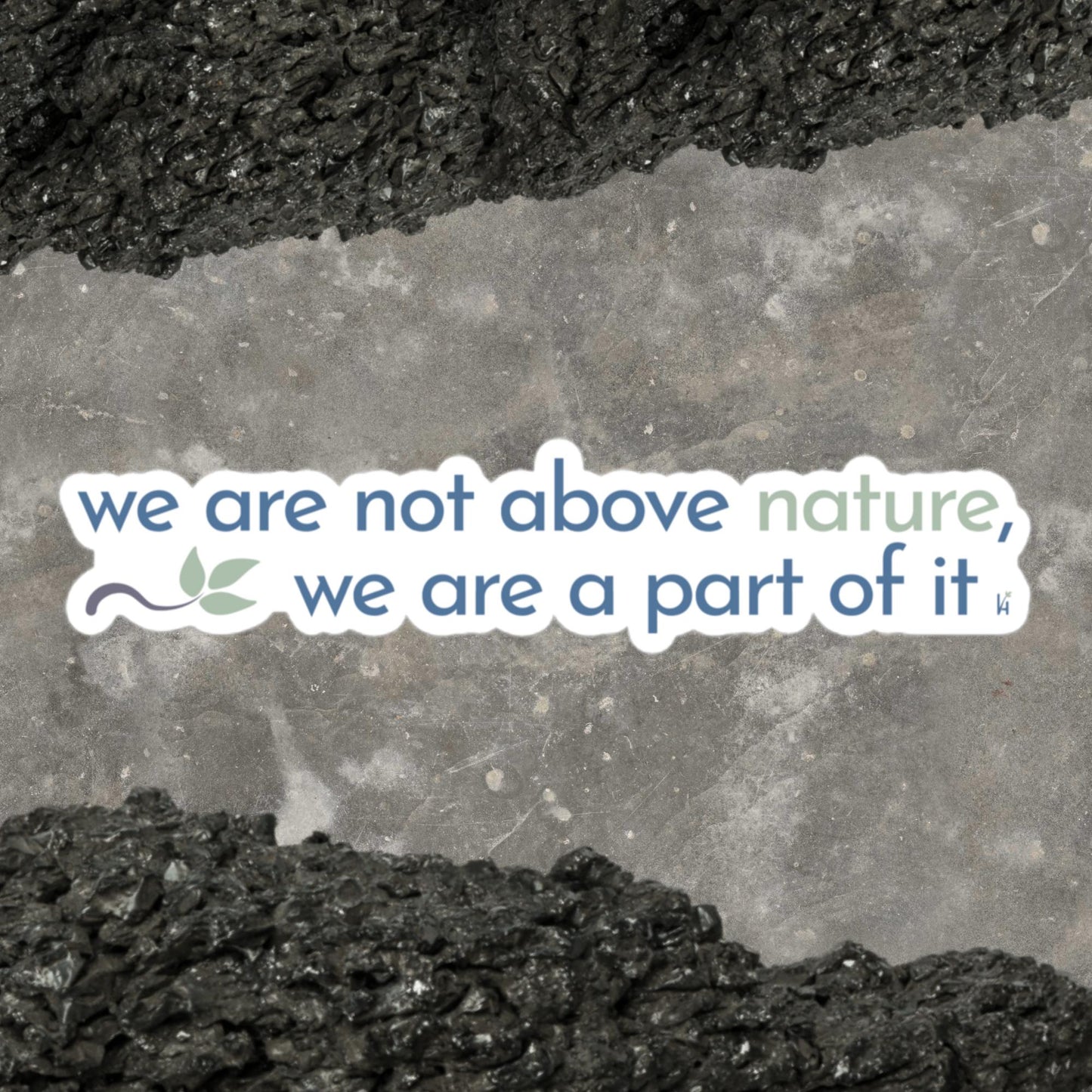 "We Are Not Above Nature, We Are A Part of It" Bubble-free Sticker